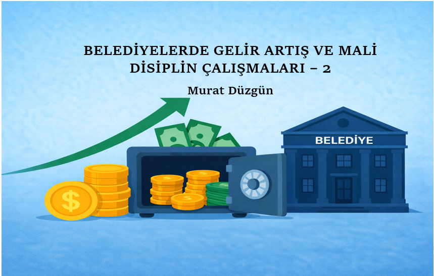 Belediyelerde Gelir Artış ve Mali Disiplin Çalışmaları – 2