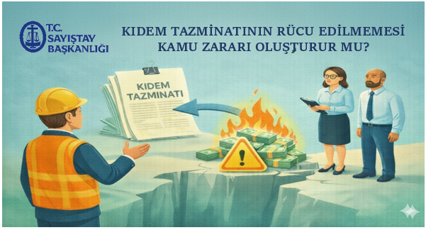 Kıdem Tazminatının Rücu Edilmemesi Kamu Zararı Oluşturur Mu?