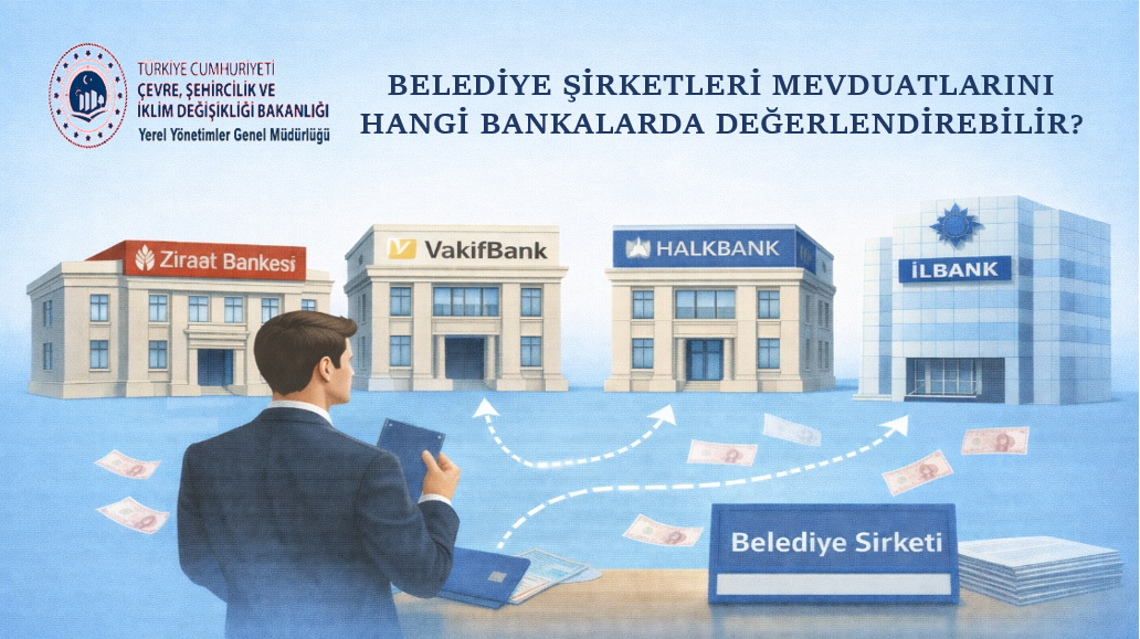 Belediye Şirketleri Mevduatlarını Hangi Bankalarda Değerlendirebilir?